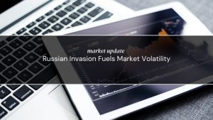 Russian Invasion Fuels Market Volatility